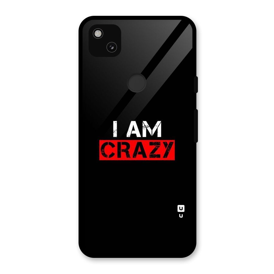I am Crazy Glass Back Case for Google Pixel 4a