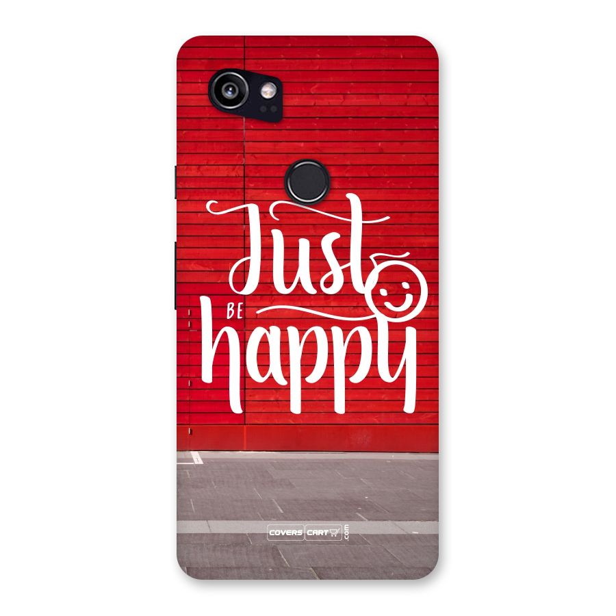 Just Be Happy Back Case for Google Pixel 2 XL