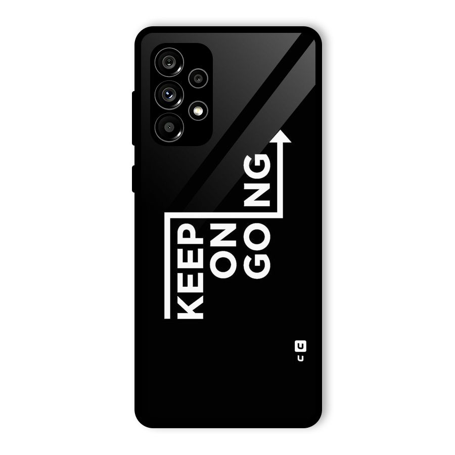 Keep On Going Glass Back Case for Galaxy A73 5G