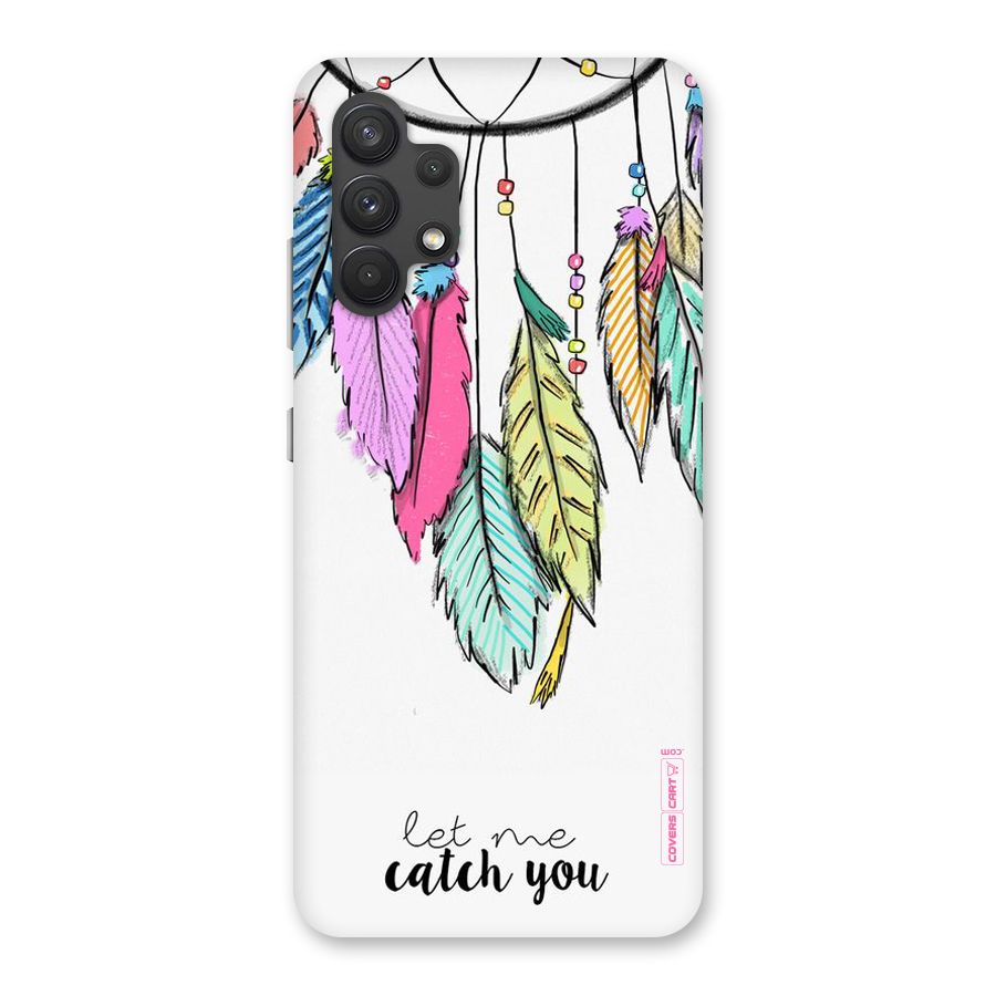 Let Me Catch You Back Case for Galaxy A32