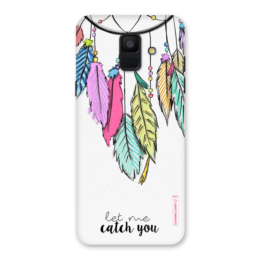Let Me Catch You Back Case for Galaxy A6 (2018)