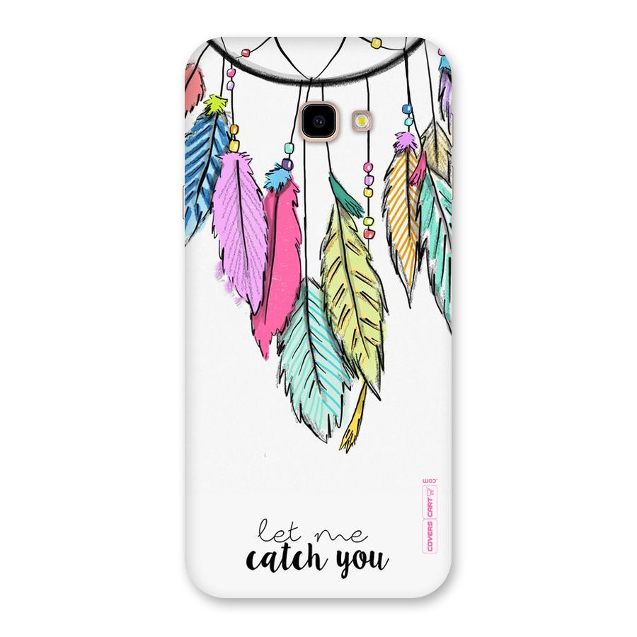 Let Me Catch You Back Case for Galaxy J4 Plus