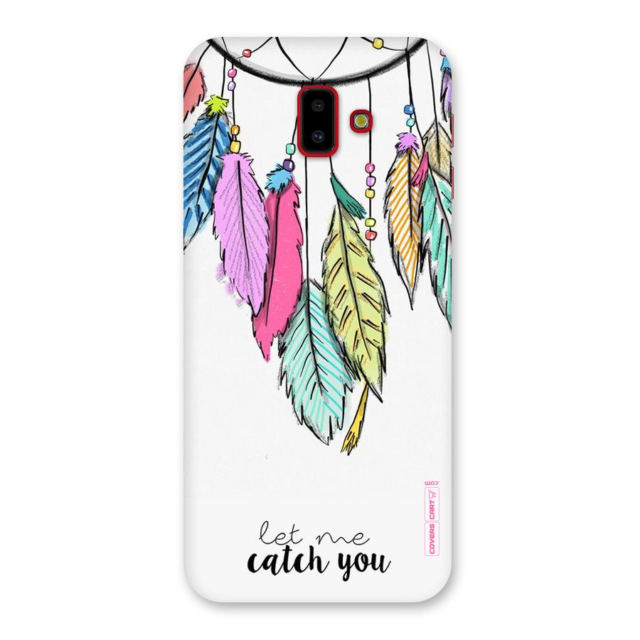 Let Me Catch You Back Case for Galaxy J6 Plus