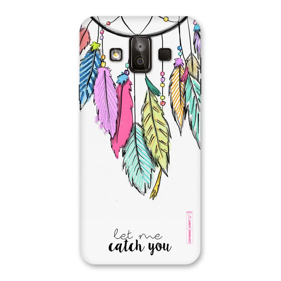 Let Me Catch You Back Case for Galaxy J7 Duo