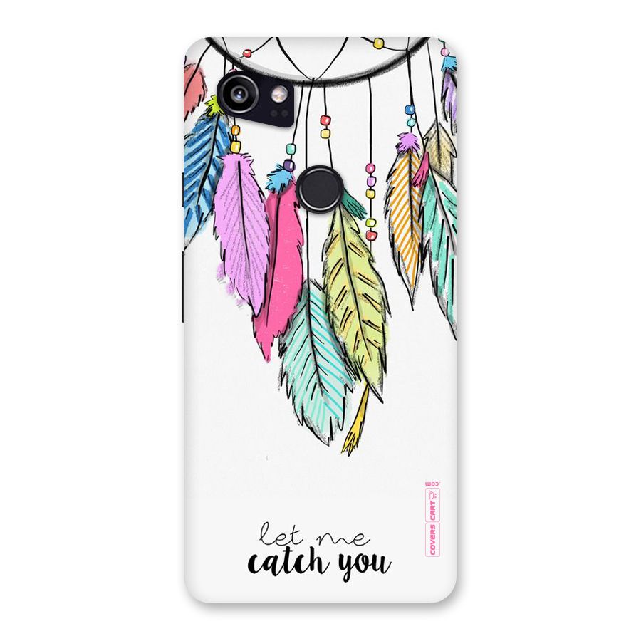 Let Me Catch You Back Case for Google Pixel 2 XL