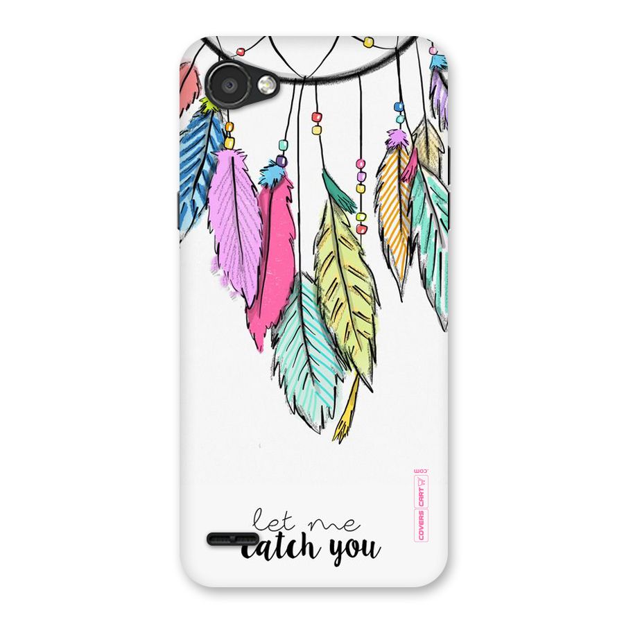 Let Me Catch You Back Case for LG Q6