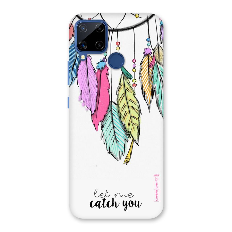 Let Me Catch You Back Case for Realme C15
