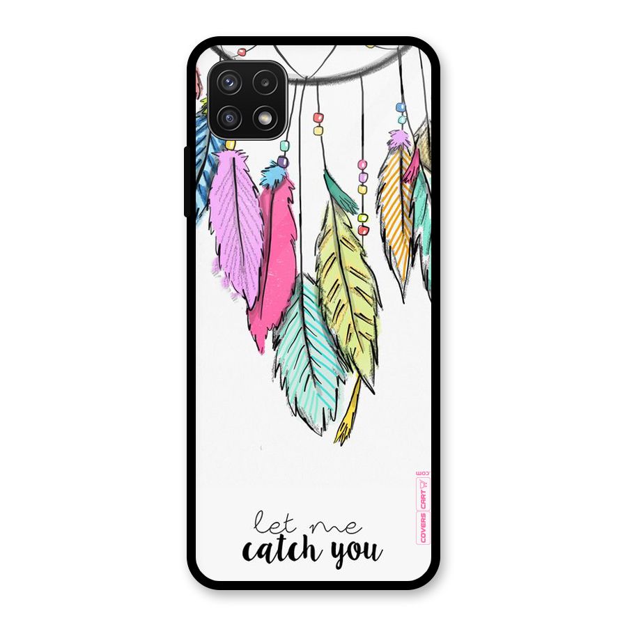 Let Me Catch You Glass Back Case for Galaxy A22 5G