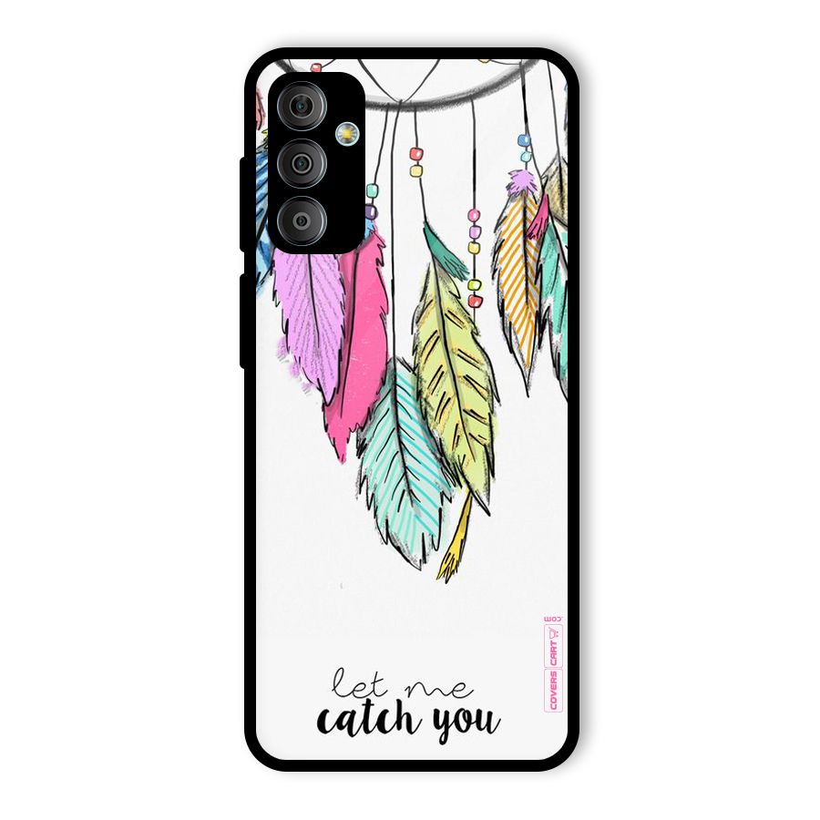Let Me Catch You Glass Back Case for Galaxy F23