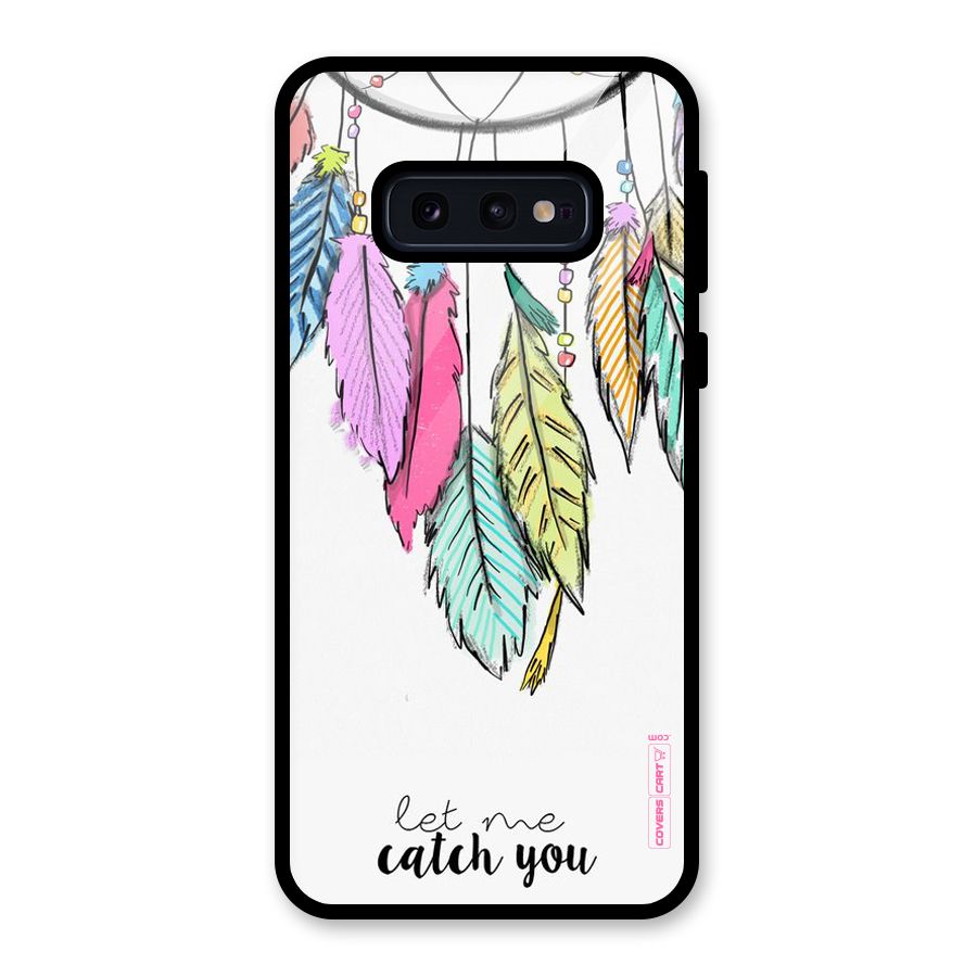 Let Me Catch You Glass Back Case for Galaxy S10e