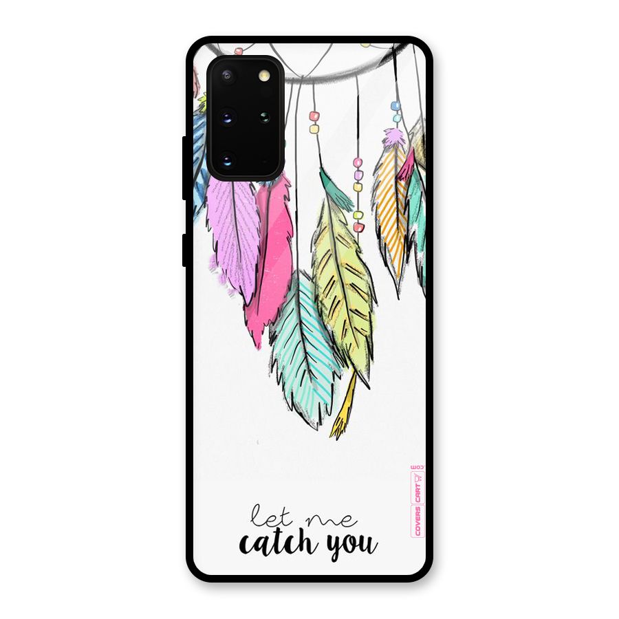 Let Me Catch You Glass Back Case for Galaxy S20 Plus