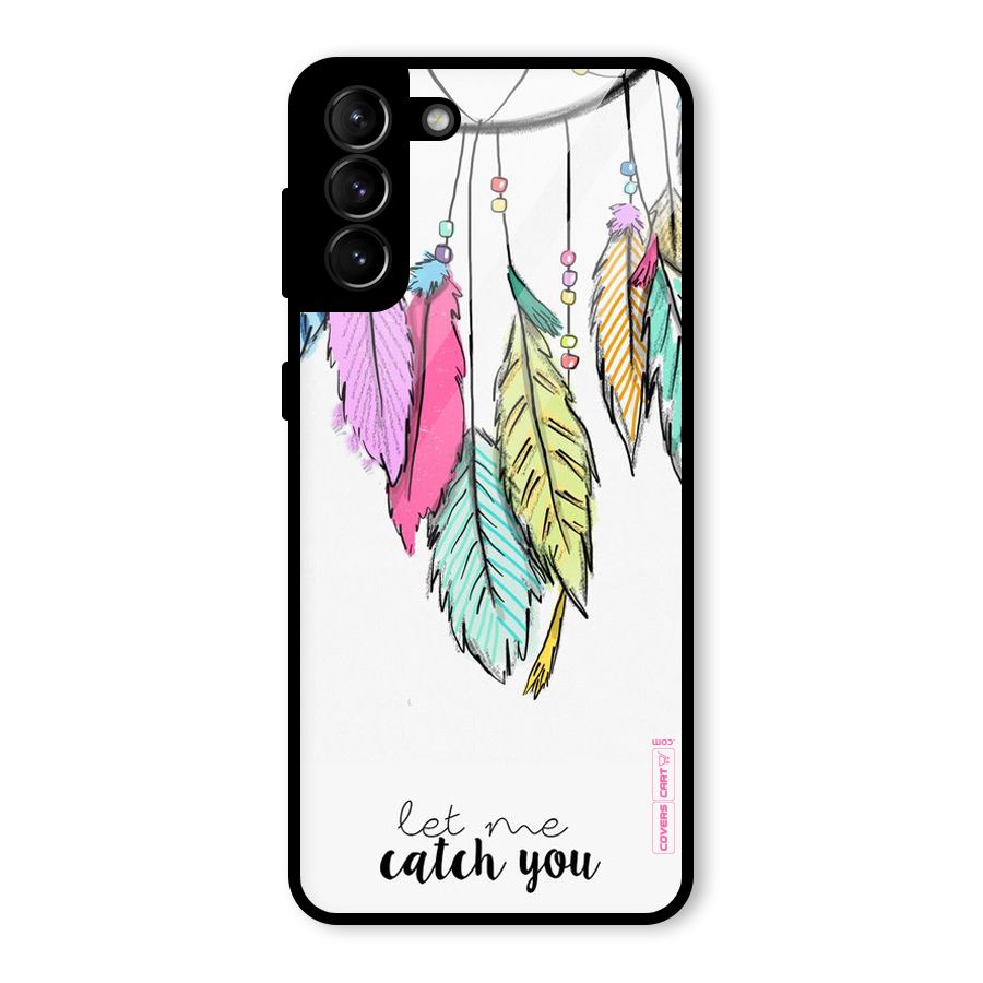 Let Me Catch You Glass Back Case for Galaxy S21 Plus