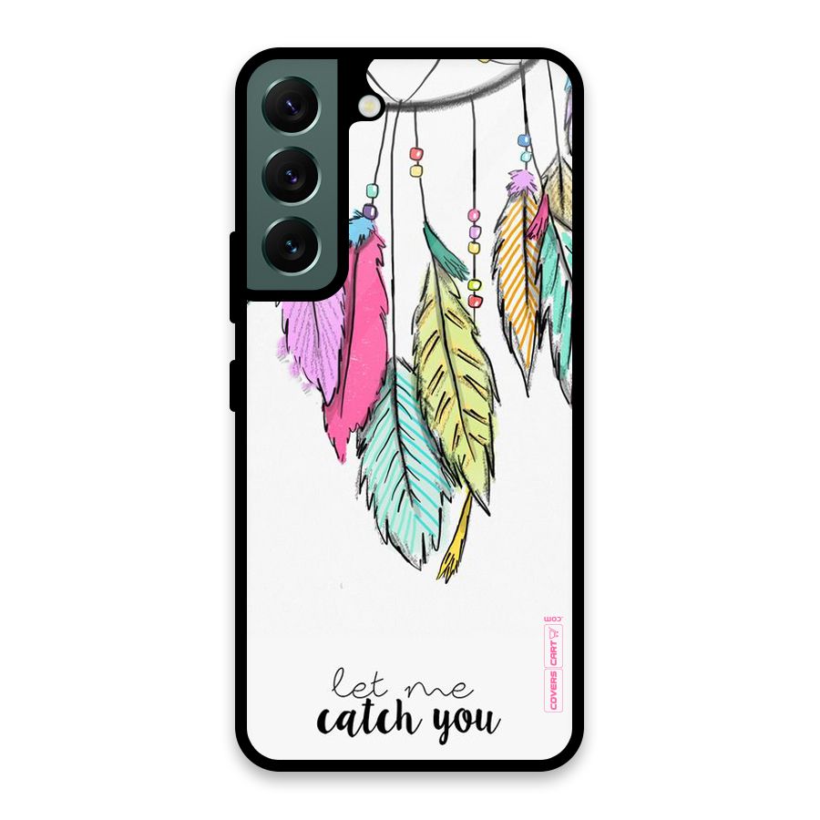 Let Me Catch You Glass Back Case for Galaxy S22 5G