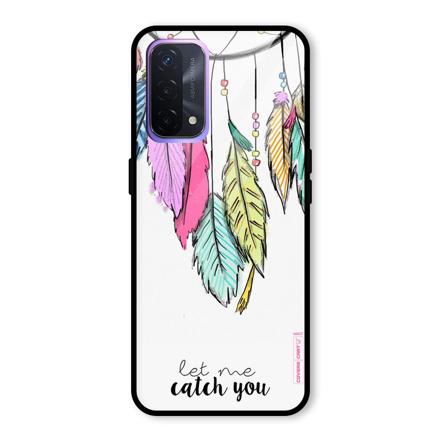 Let Me Catch You Glass Back Case for Oppo A74 5G