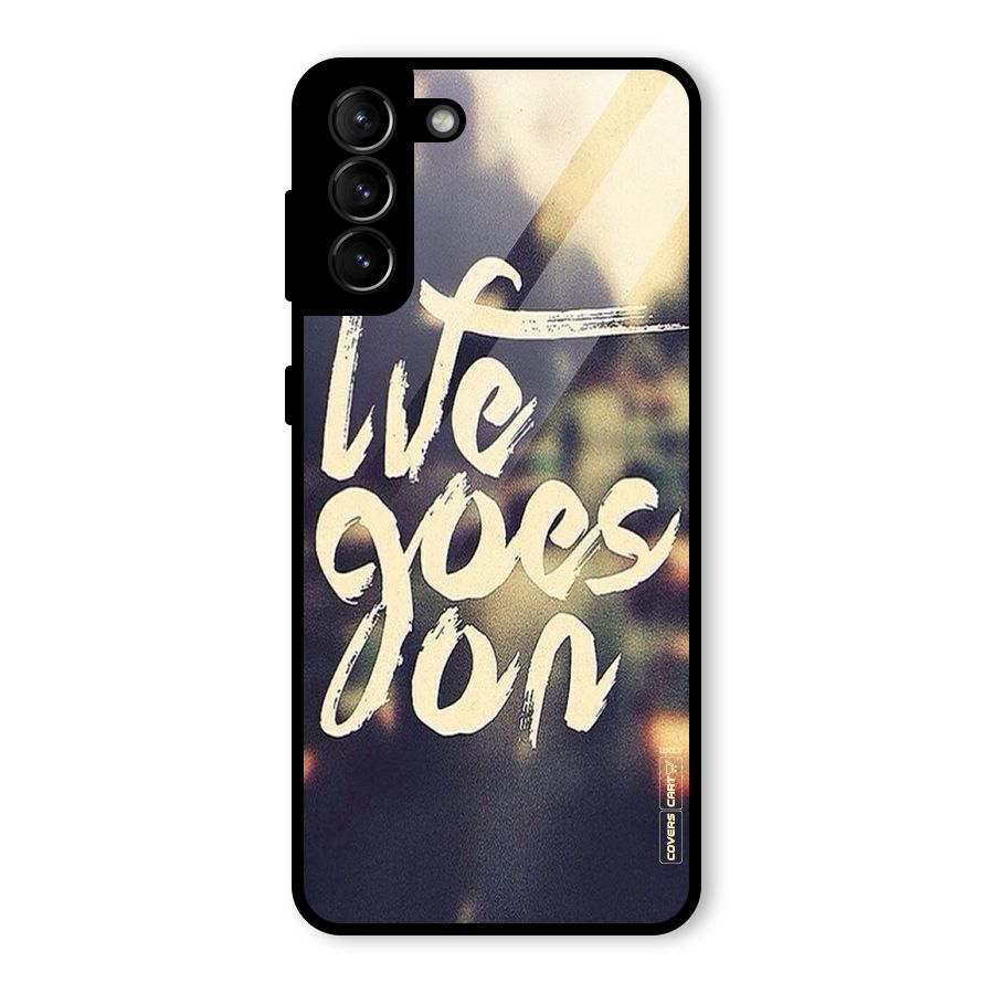Life Goes On Glass Back Case for Galaxy S21 Plus