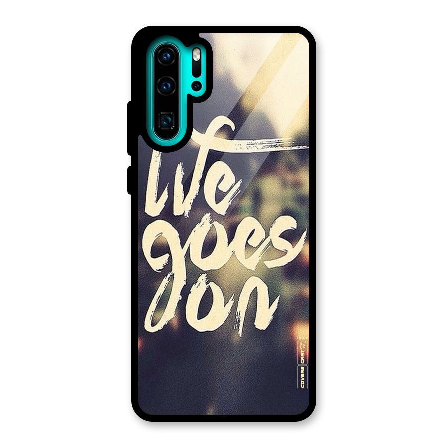 Life Goes On Glass Back Case for Huawei P30 Pro