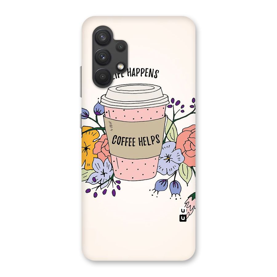 Life Happens Back Case for Galaxy A32