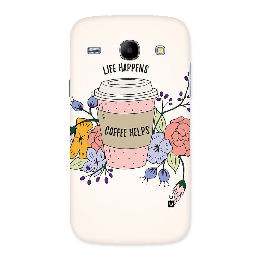 Life Happens Back Case for Galaxy Core