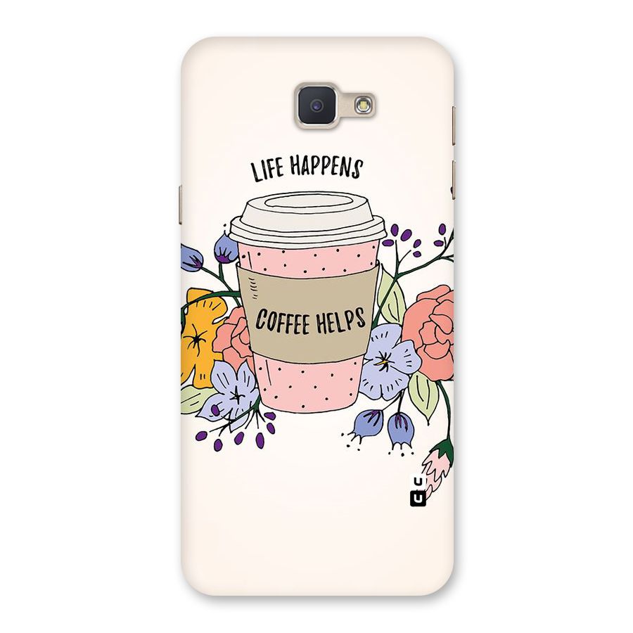 Life Happens Back Case for Galaxy J5 Prime