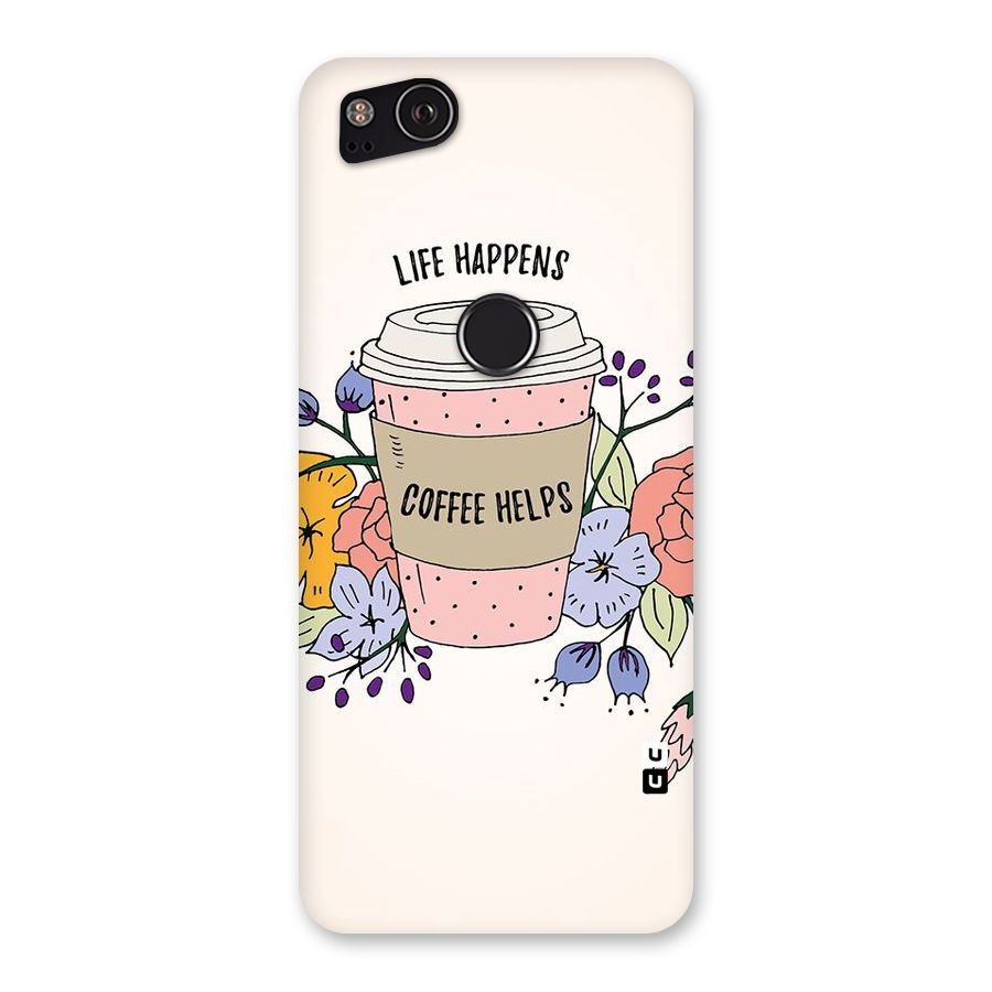 Life Happens Back Case for Google Pixel 2