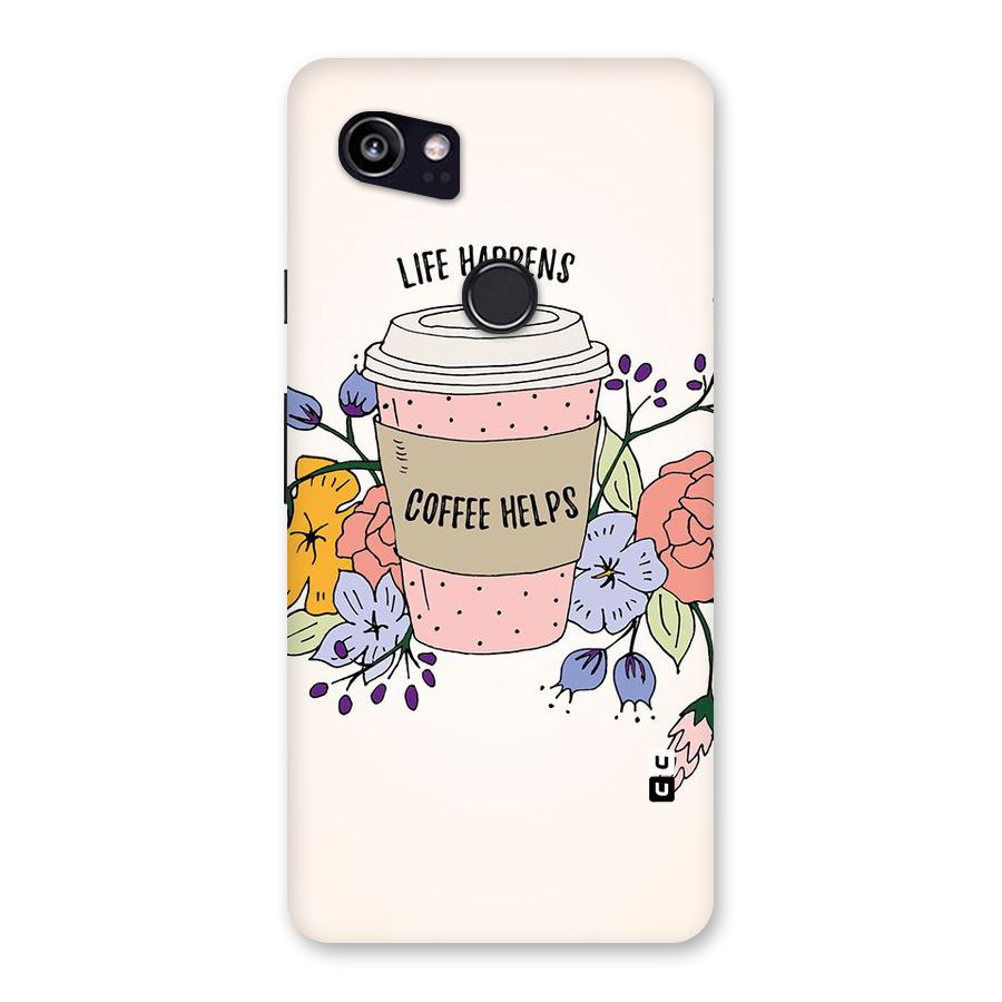 Life Happens Back Case for Google Pixel 2 XL
