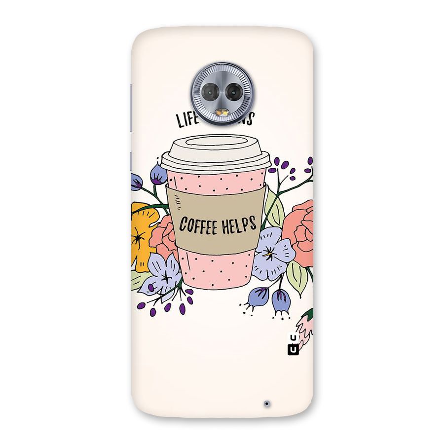 Life Happens Back Case for Moto G6 Plus