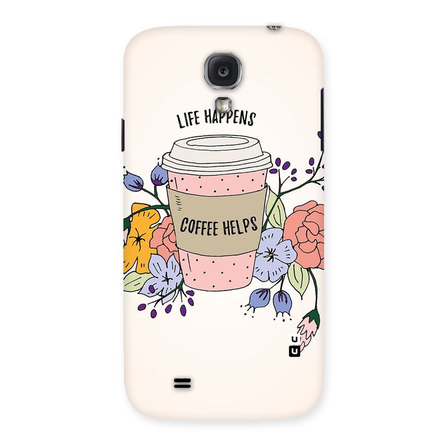 Life Happens Back Case for Samsung Galaxy S4