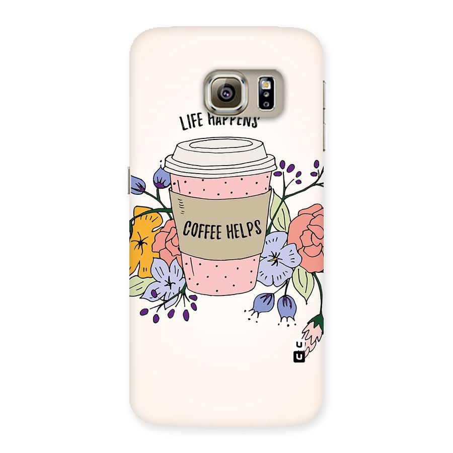 Life Happens Back Case for Samsung Galaxy S6 Edge