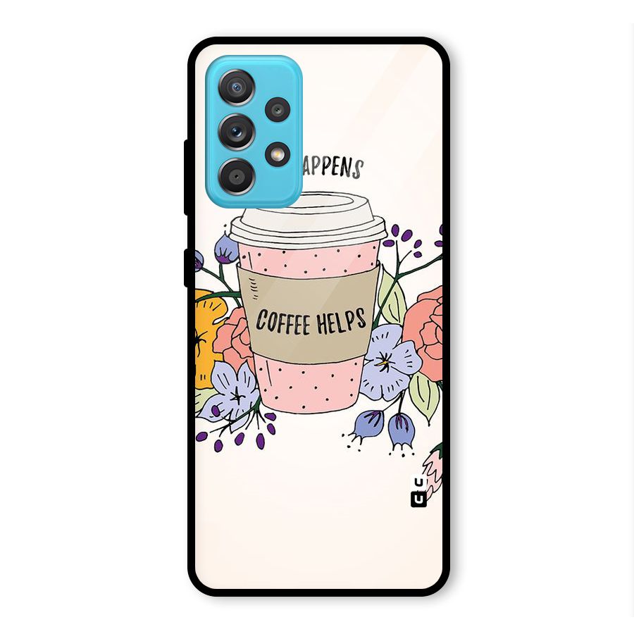 Life Happens Glass Back Case for Galaxy A52