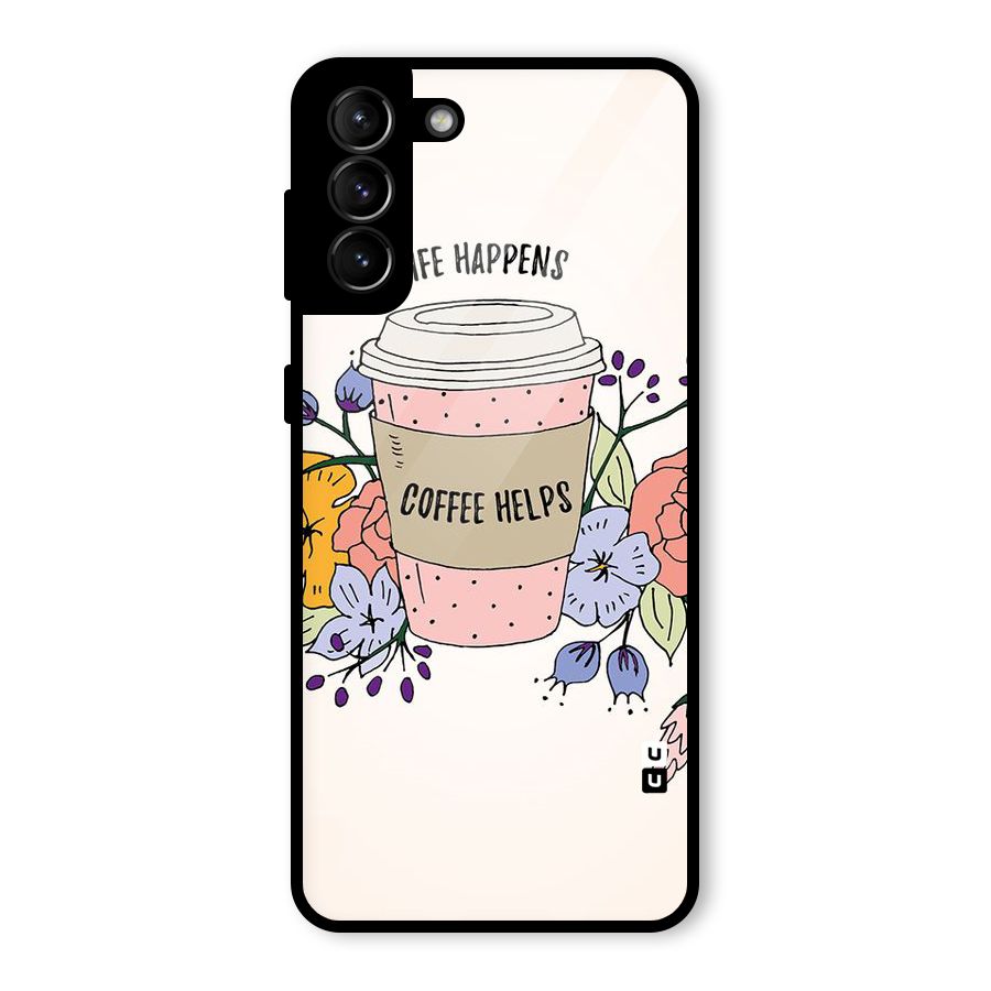 Life Happens Glass Back Case for Galaxy S21 Plus