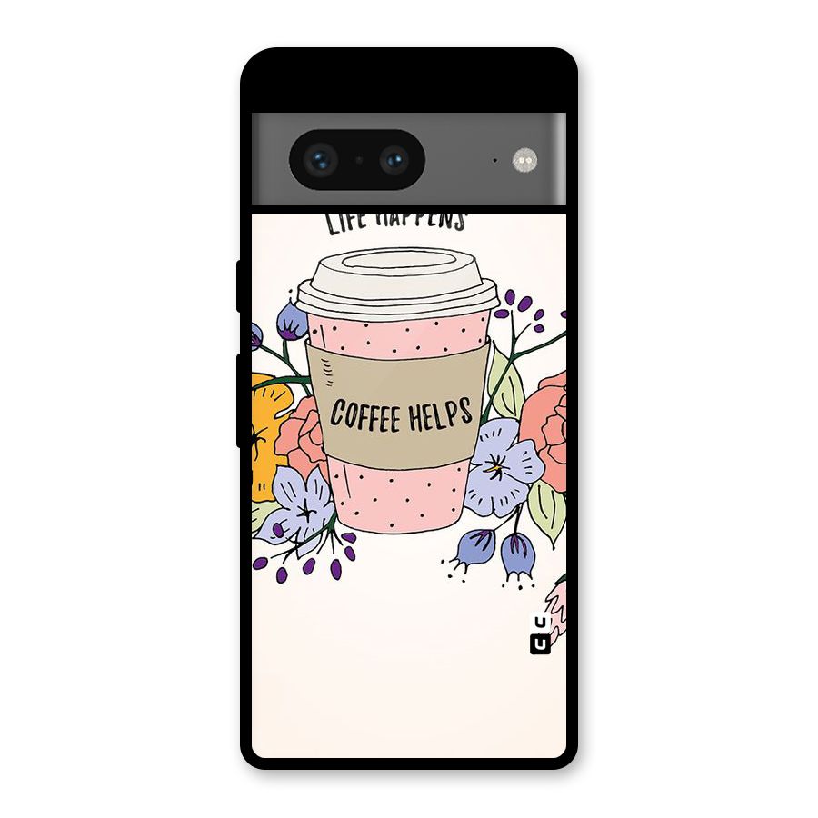 Life Happens Glass Back Case for Google Pixel 7