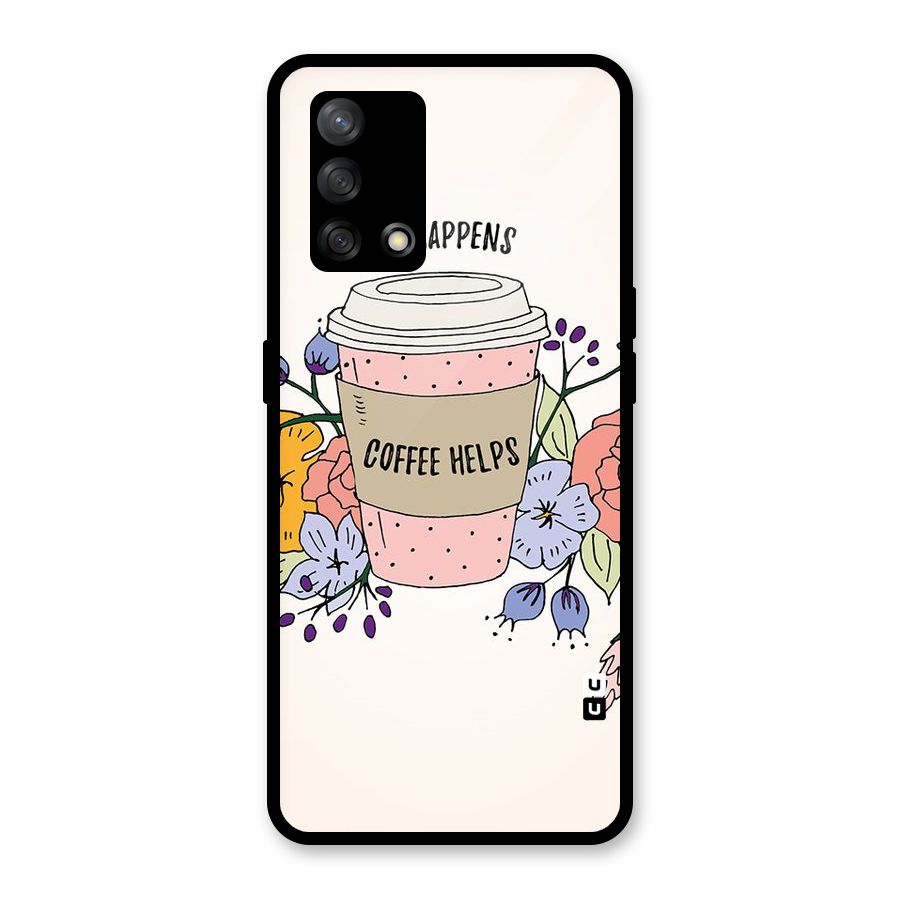 Life Happens Glass Back Case for Oppo F19