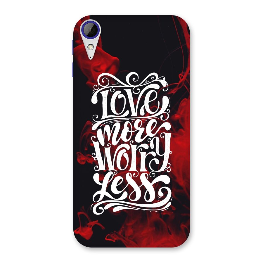 Love More Worry Less Back Case for Desire 830