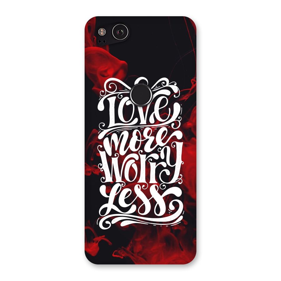 Love More Worry Less Back Case for Google Pixel 2