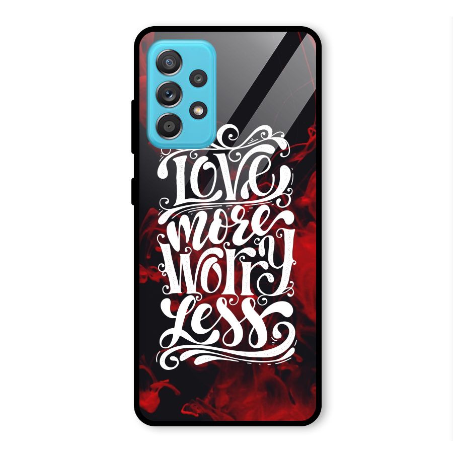 Love More Worry Less Glass Back Case for Galaxy A52s 5G
