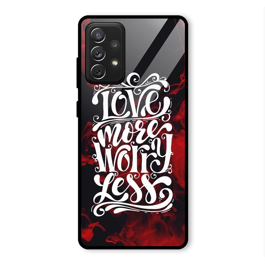 Love More Worry Less Glass Back Case for Galaxy A72