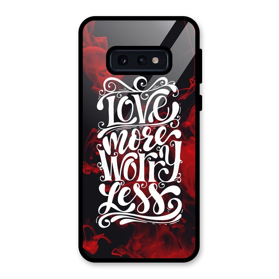 Love More Worry Less Glass Back Case for Galaxy S10e