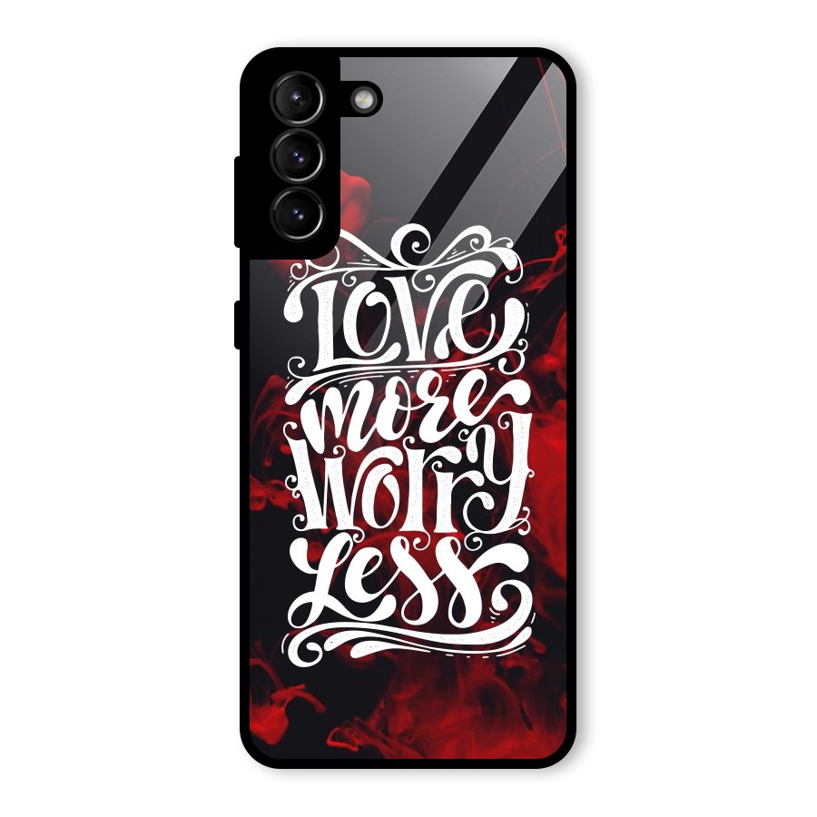 Love More Worry Less Glass Back Case for Galaxy S21 Plus