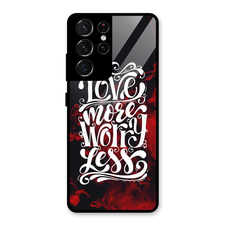 Love More Worry Less Glass Back Case for Galaxy S21 Ultra 5G