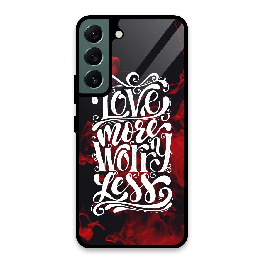 Love More Worry Less Glass Back Case for Galaxy S22 5G
