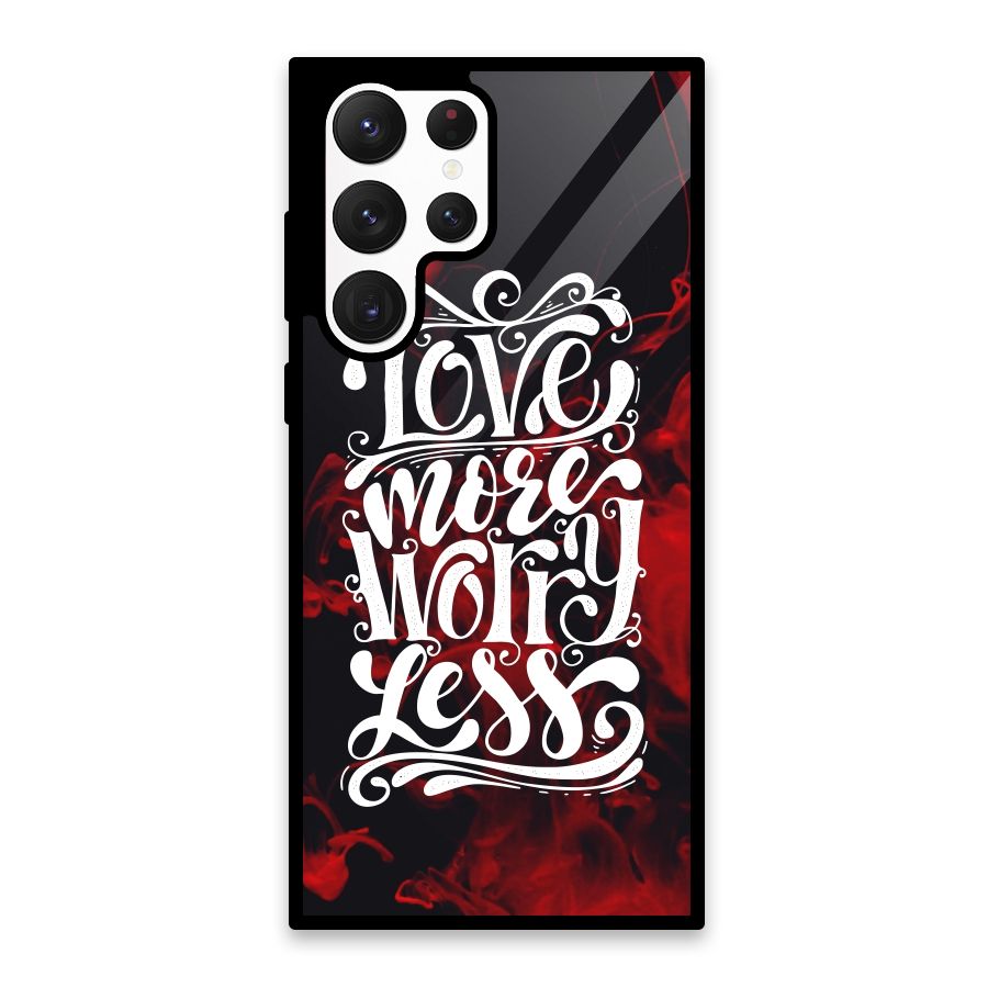 Love More Worry Less Glass Back Case for Galaxy S22 Ultra 5G