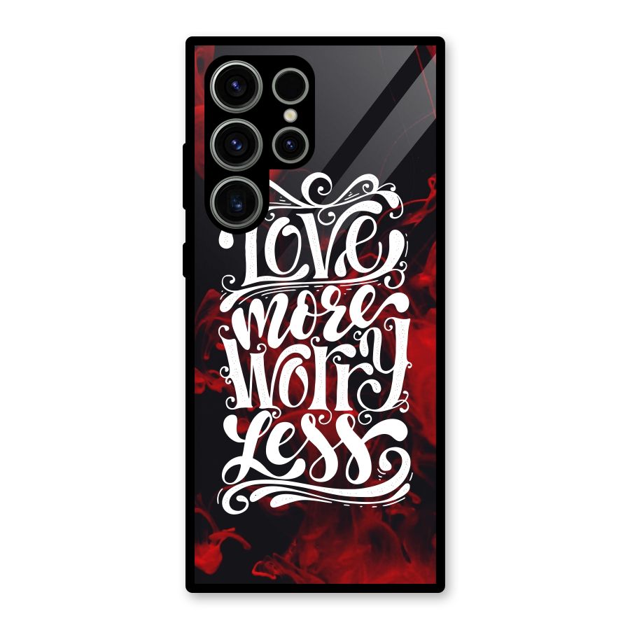 Love More Worry Less Glass Back Case for Galaxy S23 Ultra