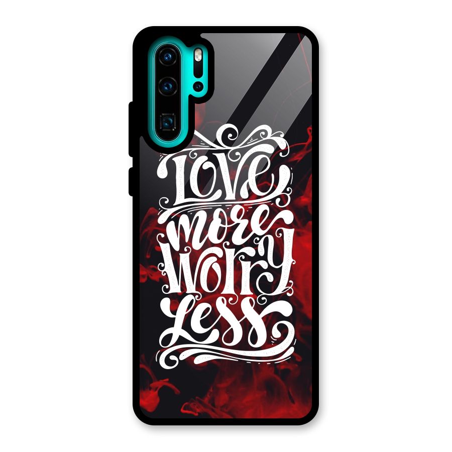 Love More Worry Less Glass Back Case for Huawei P30 Pro