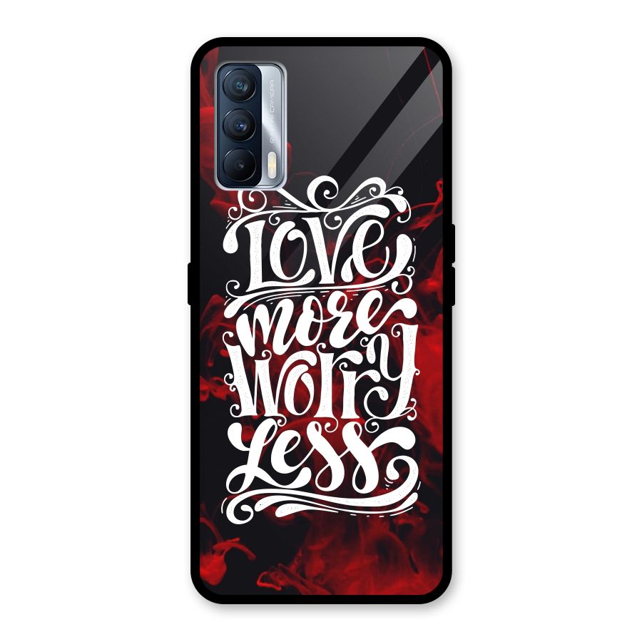 Love More Worry Less Glass Back Case for Realme X7
