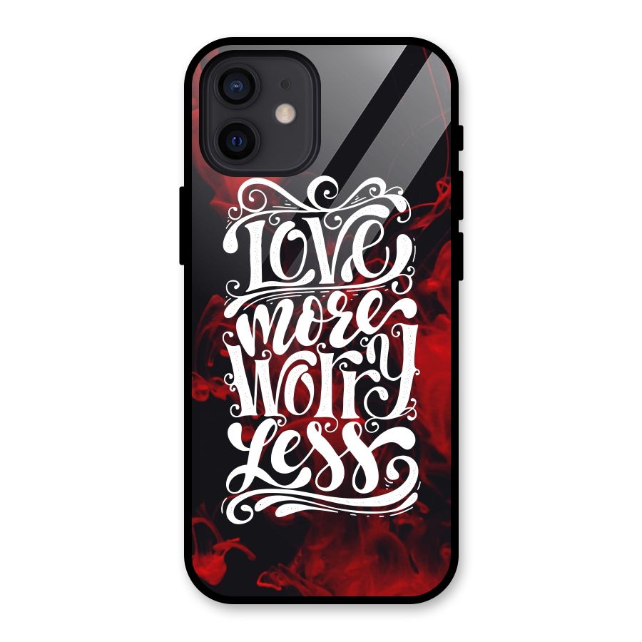 Love More Worry Less Glass Back Case for iPhone 12