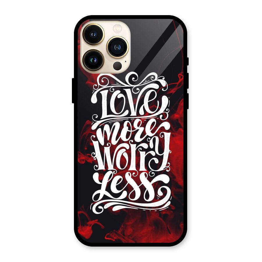 Love More Worry Less Glass Back Case for iPhone 13 Pro Max