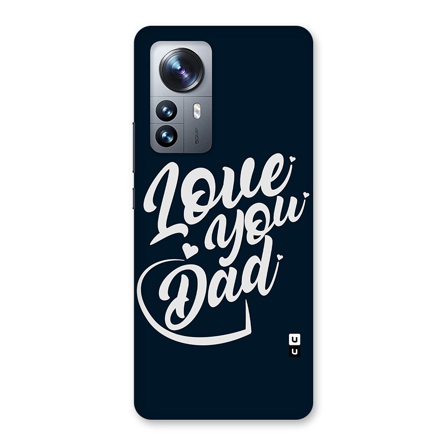 Love You Dad Back Case for Xiaomi 12 Pro