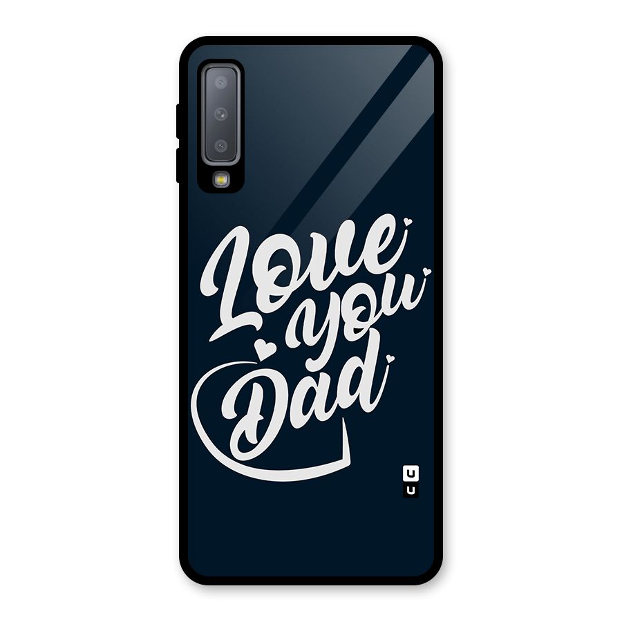 Love You Dad Glass Back Case for Galaxy A7 (2018)