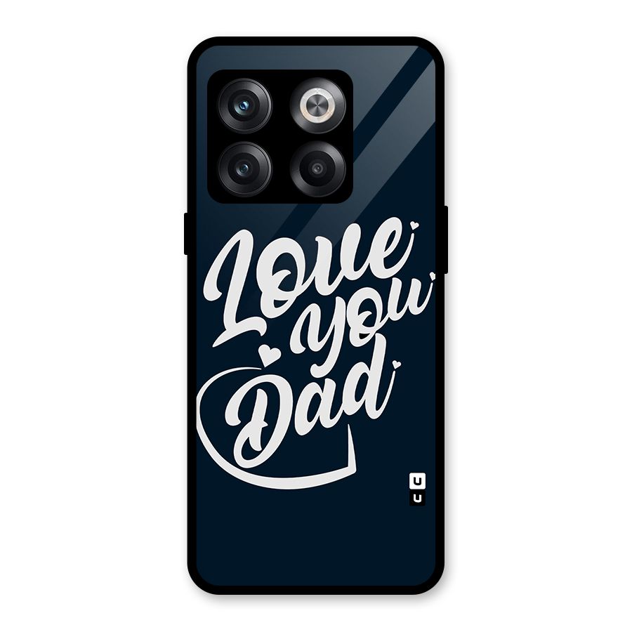 Love You Dad Glass Back Case for OnePlus 10T