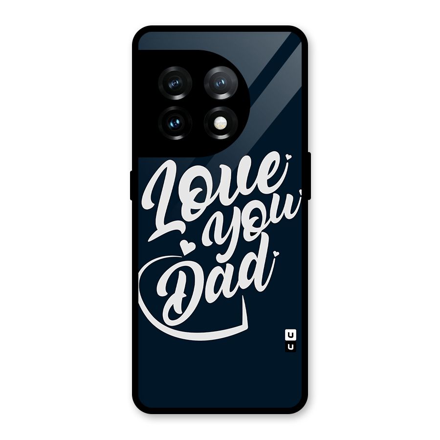 Love You Dad Glass Back Case for OnePlus 11